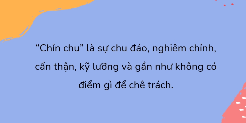 Chỉn chu mang ý nghĩa chu đáo, hoàn chỉnh, cẩn thận